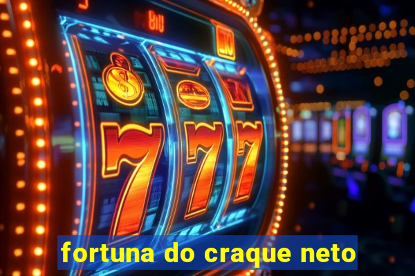 fortuna do craque neto